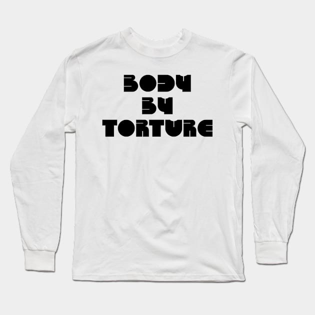 BODY BY TORTURE Long Sleeve T-Shirt by TheCosmicTradingPost